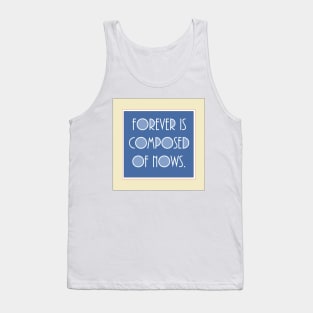 Forever is composed of nows. A quote by emily Dickinson Tank Top